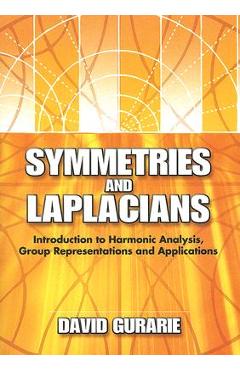 Coperta cărții 'Symmetries and Laplacians: Introduction to Harmonic Analysis, Group Representations and Applications - David Gurarie'