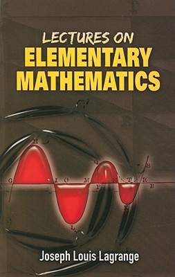 Lectures on Elementary Mathematics - Joseph Louis Lagrange