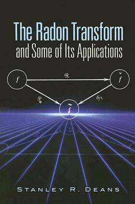 The Radon Transform and Some of Its Applications - Stanley R. Deans
