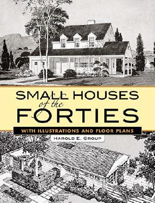 Small Houses of the Forties: With Illustrations and Floor Plans - Harold E. Group