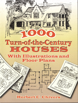 1000 Turn-Of-The-Century Houses: With Illustrations and Floor Plans - Herbert C. Chivers