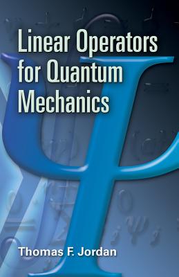 Linear Operators for Quantum Mechanics - Thomas F. Jordan