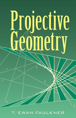 Projective Geometry - T. Ewan Faulkner