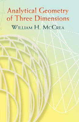 Analytical Geometry of Three Dimensions - William H. Mccrea