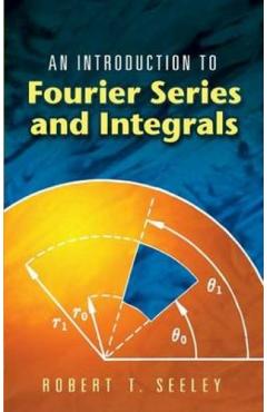 An Introduction to Fourier Series and Integrals - Robert T. Seeley