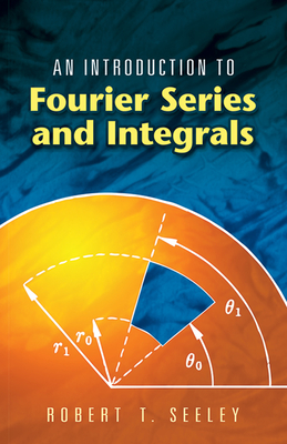An Introduction to Fourier Series and Integrals - Robert T. Seeley