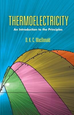 Thermoelectricity: An Introduction to the Principles - D. K. C. Macdonald