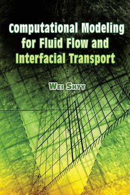 Computational Modeling for Fluid Flow and Interfacial Transport - Wei Shyy
