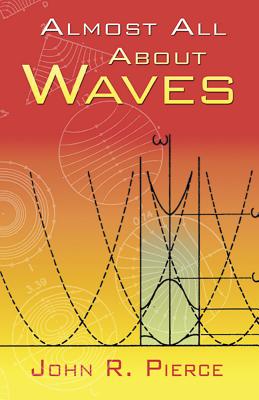 Almost All about Waves - John R. Pierce