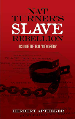 Nat Turner's Slave Rebellion: Including the 1831 Confessions - Herbert Aptheker