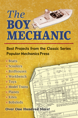 The Boy Mechanic: Best Projects from the Classic Series - Popular Mechanics