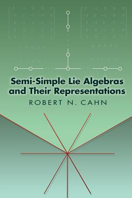 Semi-Simple Lie Algebras and Their Representations - Robert N. Cahn