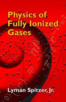 Physics of Fully Ionized Gases - Lyman Spitzer