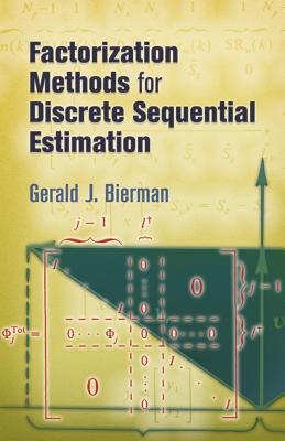Factorization Methods for Discrete Sequential Estimation - Gerald J. Bierman