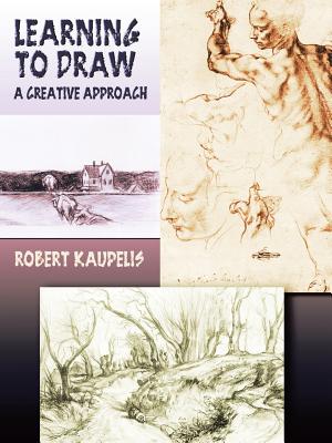 Learning to Draw: A Creative Approach - Robert Kaupelis