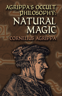 Agrippa's Occult Philosophy: Natural Magic - Cornelius Agrippa