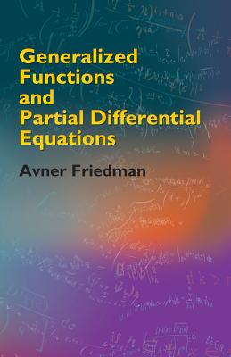 Generalized Functions and Partial Differential Equations - Avner Friedman