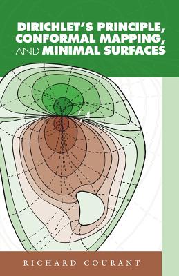 Dirichlet's Principle, Conformal Mapping, and Minimal Surfaces - Richard Courant