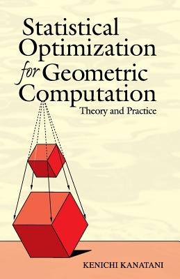 Statistical Optimization for Geometric Computation: Theory and Practice - Kenichi Kanatani