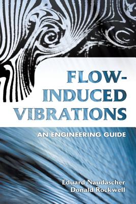 Flow-Induced Vibrations: An Engineering Guide - Eduard Naudascher