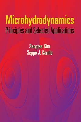 Microhydrodynamics: Principles and Selected Applications - Sangtae Kim