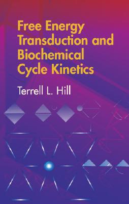 Free Energy Transduction and Biochemical Cycle Kinetics - Terrell L. Hill