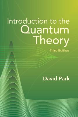 Introduction to the Quantum Theory: Third Edition - David Park
