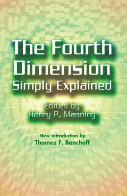 The Fourth Dimension Simply Explained - Henry P. Manning