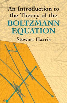 An Introduction to the Theory of the Boltzmann Equation - Stewart Harris