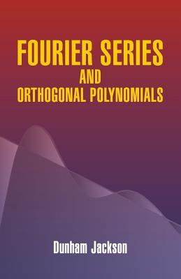 Fourier Series and Orthogonal Polynomials - Dunham Jackson