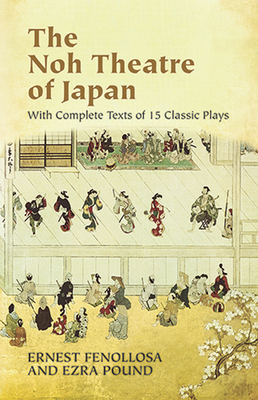 The Noh Theatre of Japan: With Complete Texts of 15 Classic Plays - Ernest Fenollosa