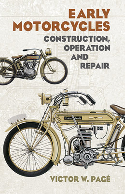 Early Motorcycles: Construction, Operation and Repair - Victor W. Page