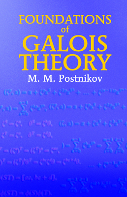 Foundations of Galois Theory - M. M. Postnikov