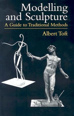 Modelling and Sculpture: A Guide to Traditional Methods - Albert Toft