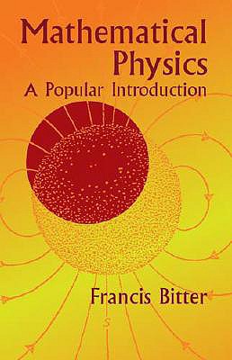 Mathematical Physics: A Popular Introduction - Francis Bitter