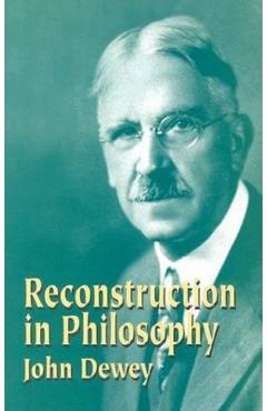 Reconstruction in Philosophy - John Dewey