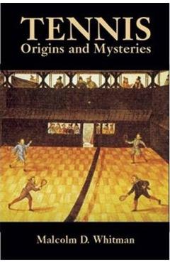 Coperta cărții 'Tennis: Origins and Mysteries - Malcolm D. Whitman'