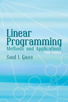Linear Programming: Methods and Applications - Saul I. Gass