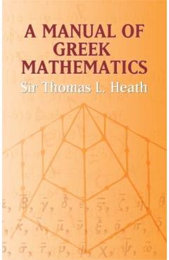A Manual of Greek Mathematics - Sir Thomas L. Heath