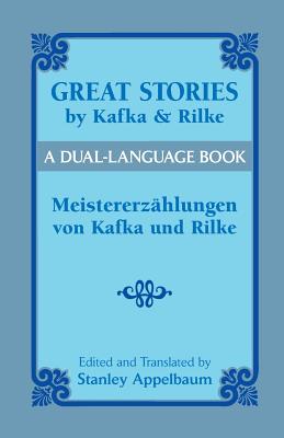 Great Stories by Kafka and Rilke/Meistererzahlungen Von Kafka Und Rilke: A Dual-Language Book - Franz Kafka