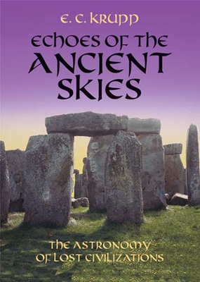 Echoes of the Ancient Skies: The Astronomy of Lost Civilizations - E. C. Krupp