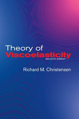 Theory of Viscoelasticity: Second Edition - R. M. Christensen