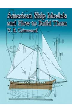 American Ship Models and How to Build Them - V. R. Grimwood