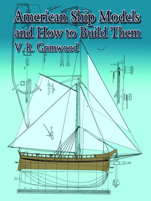 American Ship Models and How to Build Them - V. R. Grimwood