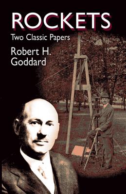 Rockets: Two Classic Papers - Robert Goddard