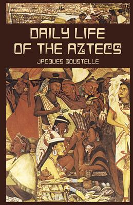 Daily Life of the Aztecs - Jacques Soustelle