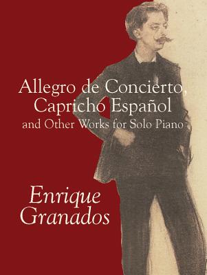 Allegro de Concierto, Capricho Español and Other Works for Solo Piano - Enrique Granados