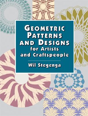 Geometric Patterns and Designs for Artists and Craftspeople - Wil Stegenga