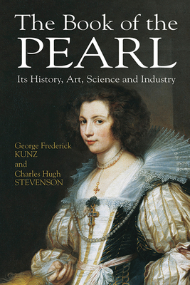 The Book of the Pearl: Its History, Art, Science and Industry - George Frederick Kunz