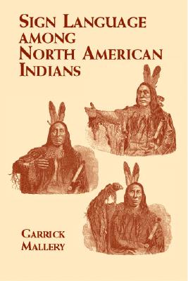 Sign Language Among North American Indians - Garrick Mallery